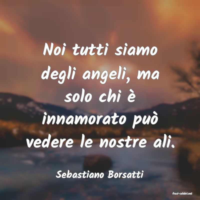 frasi di  Sebastiano Borsatti
