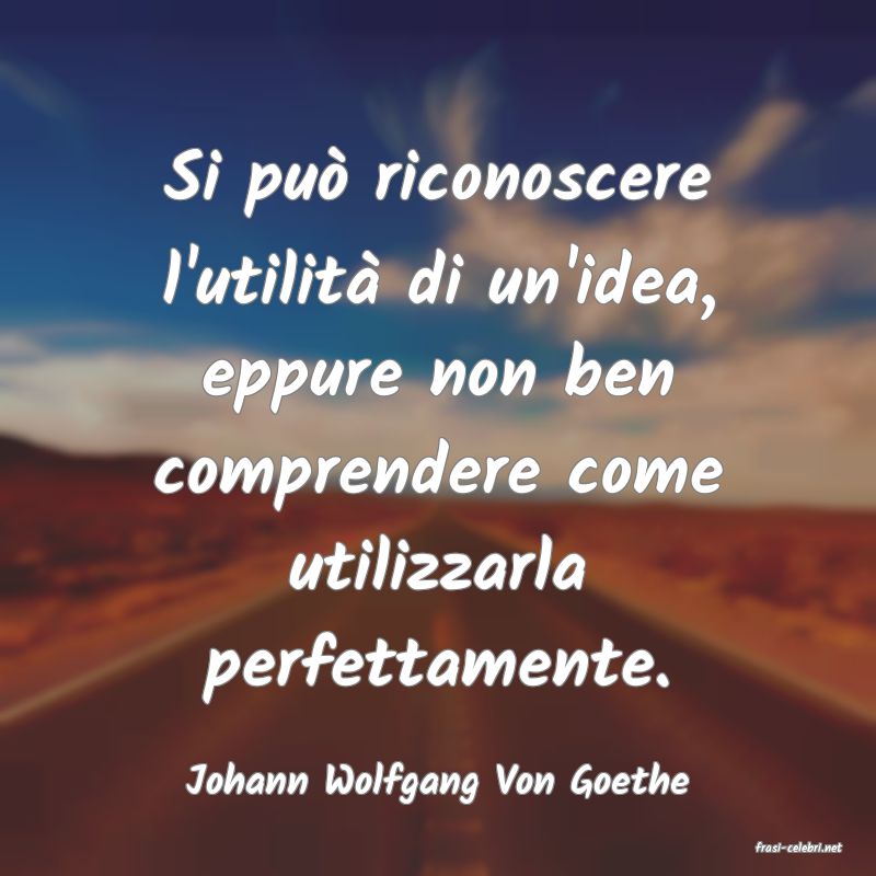 frasi di Johann Wolfgang Von Goethe