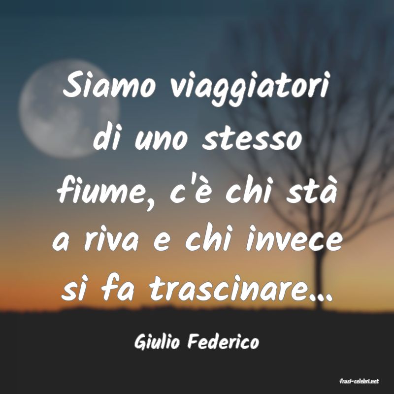 frasi di  Giulio Federico
