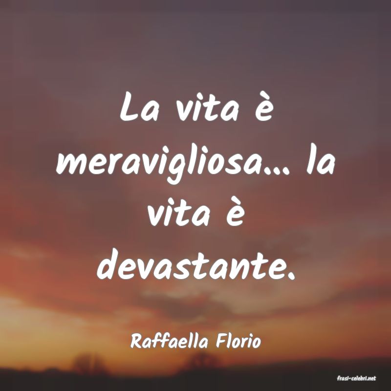 frasi di  Raffaella Florio
