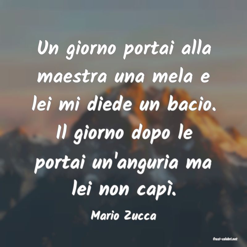 frasi di  Mario Zucca
