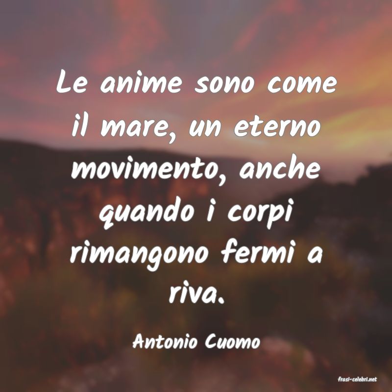 frasi di  Antonio Cuomo
