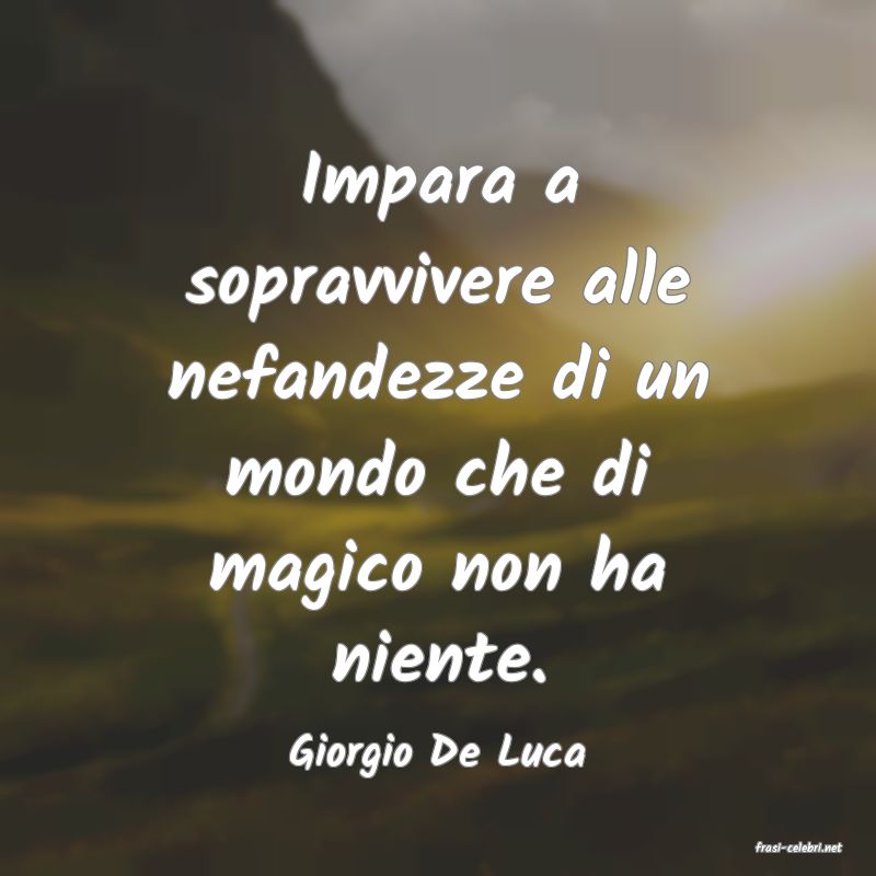 frasi di  Giorgio De Luca
