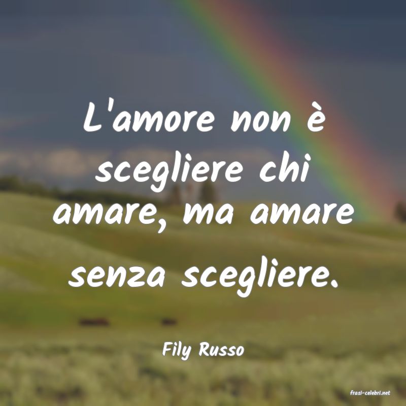 frasi di  Fily Russo
