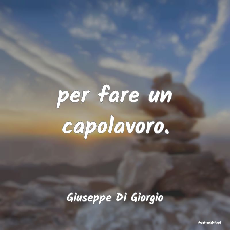 frasi di  Giuseppe Di Giorgio
