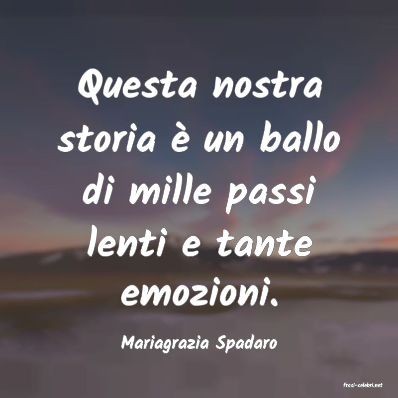 frasi di  Mariagrazia Spadaro
