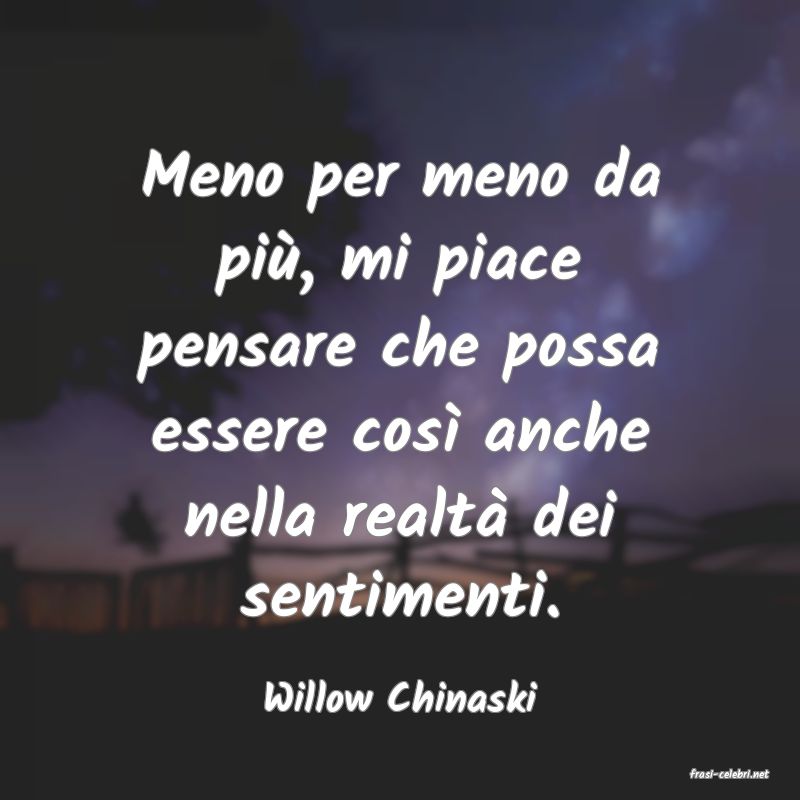 frasi di  Willow Chinaski
