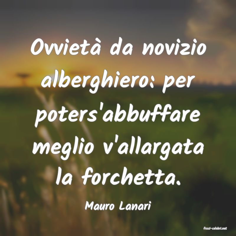 frasi di  Mauro Lanari
