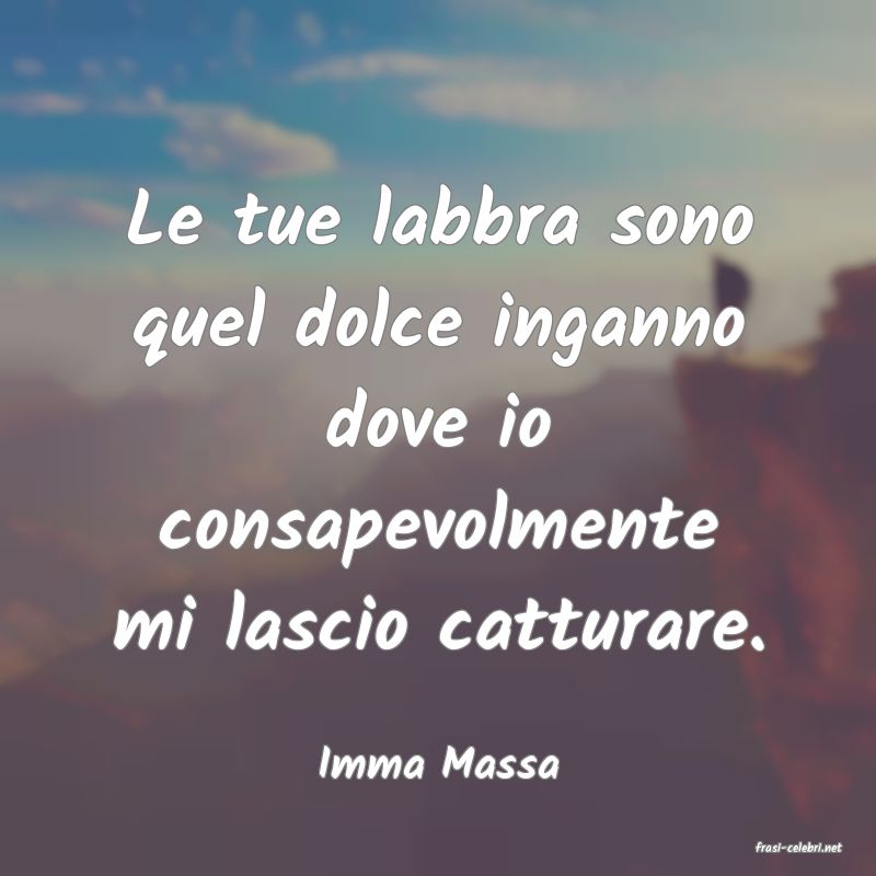 frasi di  Imma Massa
