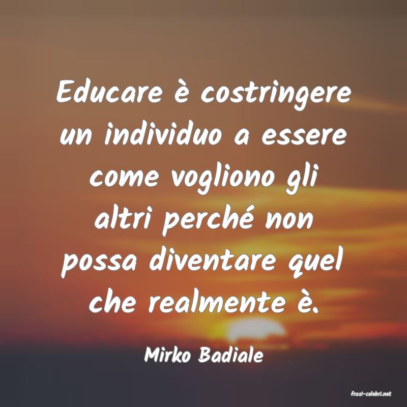 frasi di  Mirko Badiale
