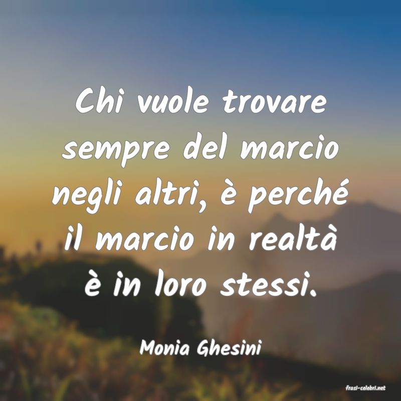 frasi di  Monia Ghesini
