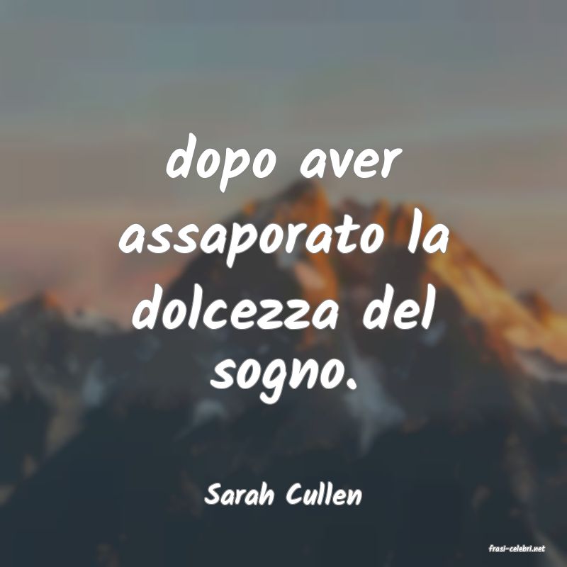 frasi di  Sarah Cullen
