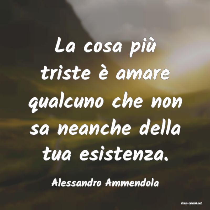 frasi di  Alessandro Ammendola
