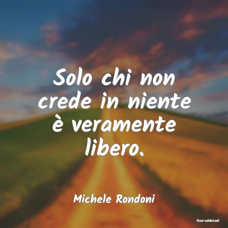 frasi di  Michele Rondoni
