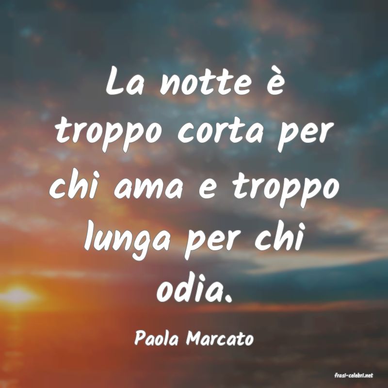 frasi di  Paola Marcato
