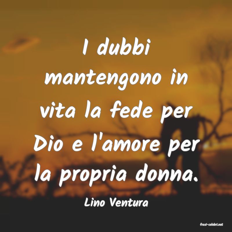 frasi di  Lino Ventura
