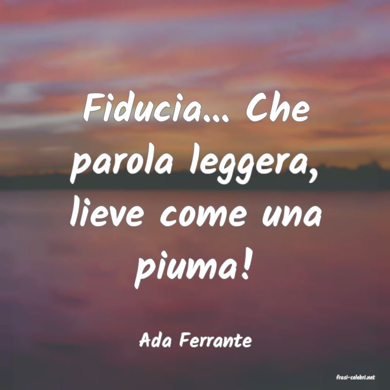 frasi di  Ada Ferrante
