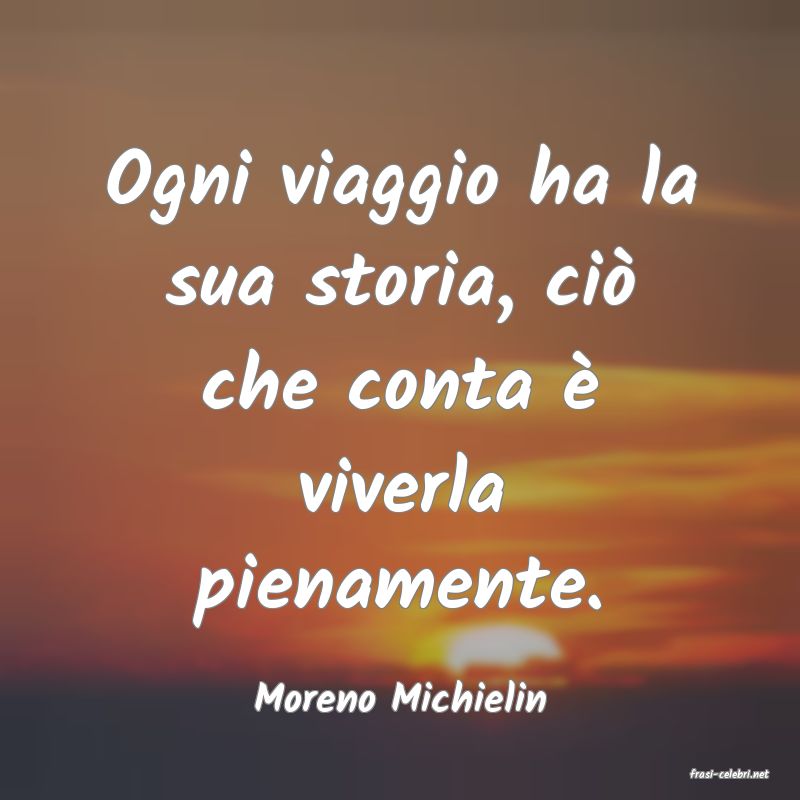 frasi di  Moreno Michielin
