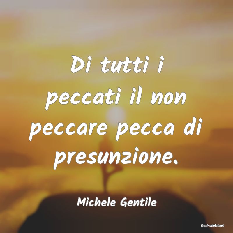 frasi di  Michele Gentile
