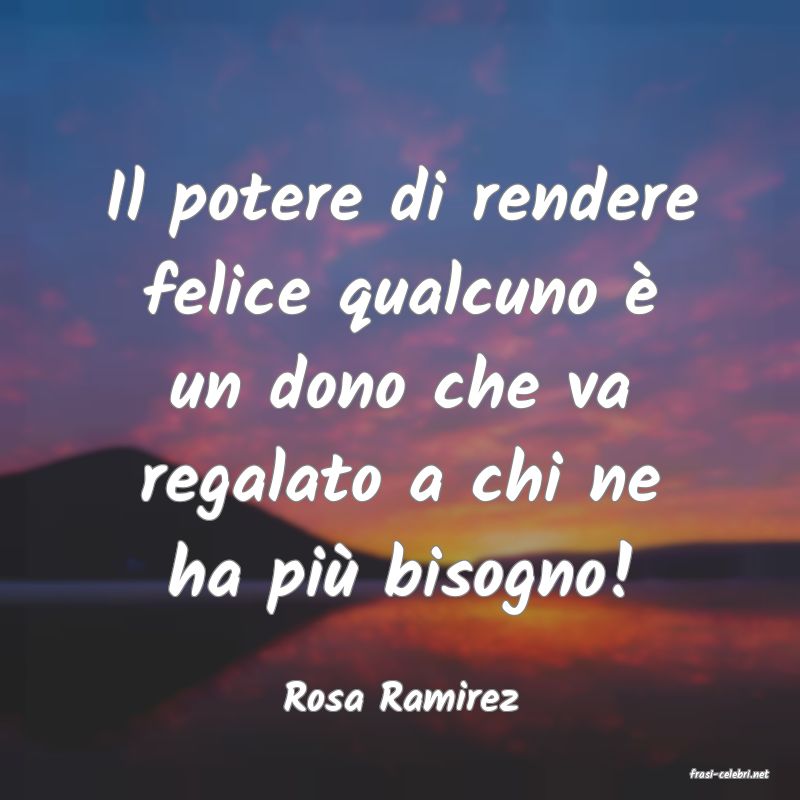 frasi di  Rosa Ramirez
