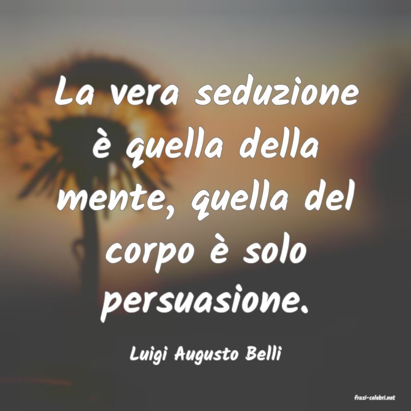 frasi di  Luigi Augusto Belli
