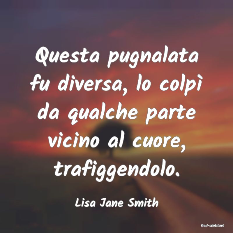 frasi di  Lisa Jane Smith
