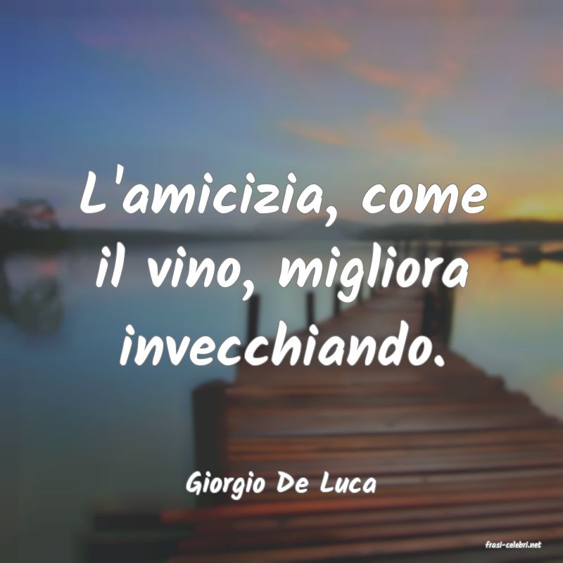 frasi di  Giorgio De Luca
