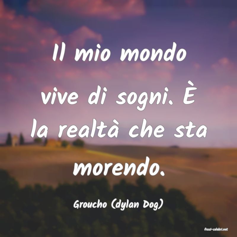 frasi di  Groucho (dylan Dog)
