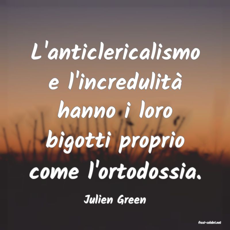 frasi di  Julien Green
