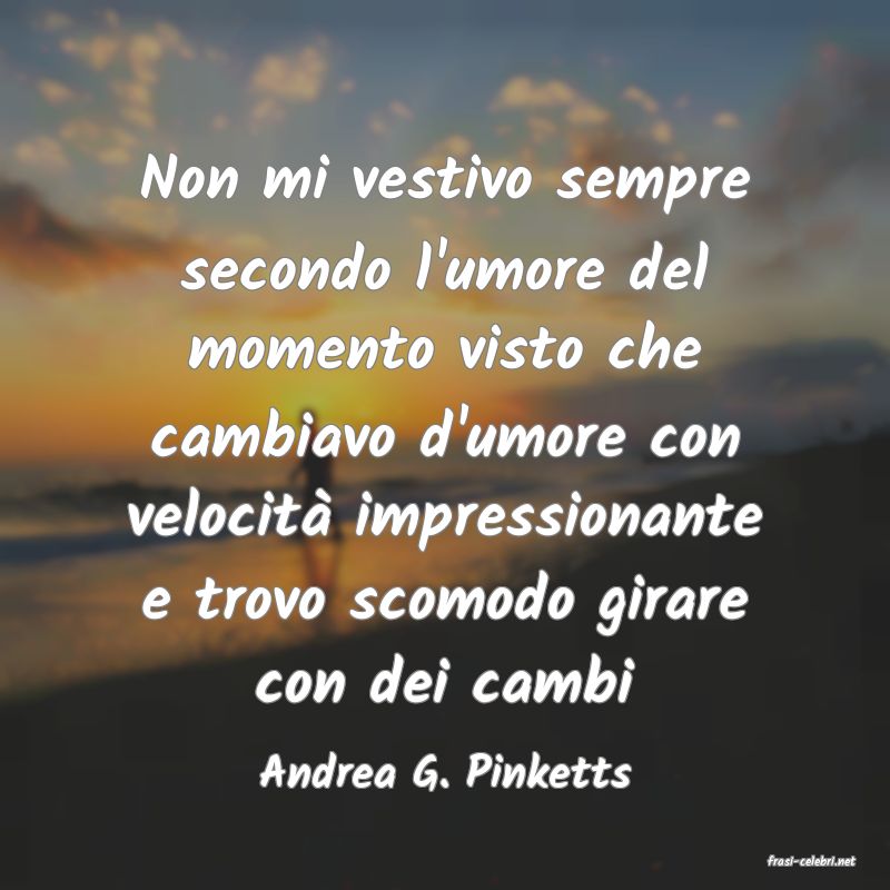 frasi di  Andrea G. Pinketts
