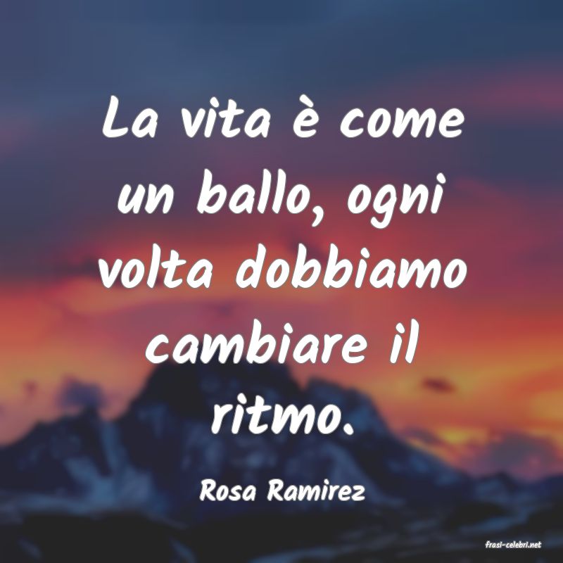 frasi di  Rosa Ramirez
