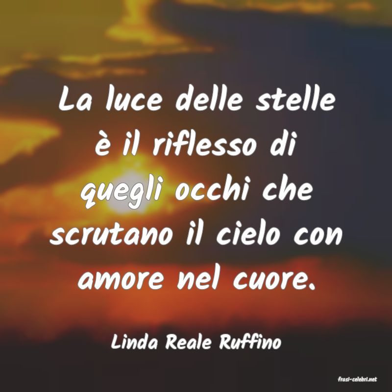 frasi di  Linda Reale Ruffino
