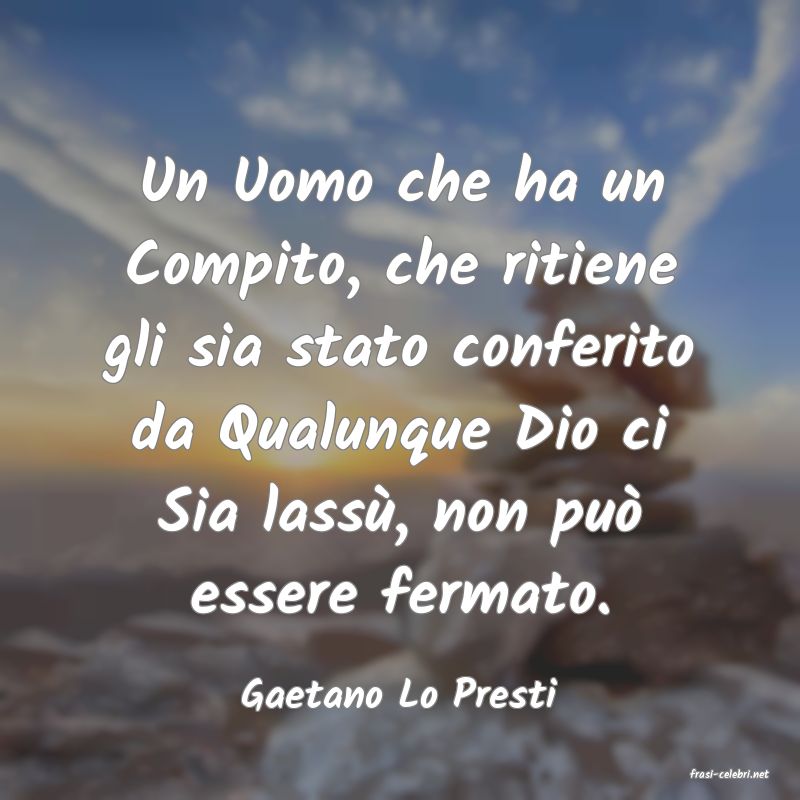 frasi di  Gaetano Lo Presti
