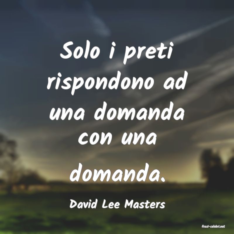 frasi di  David Lee Masters
