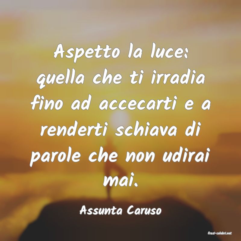 frasi di  Assunta Caruso
