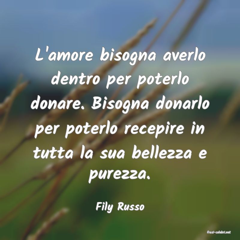 frasi di  Fily Russo
