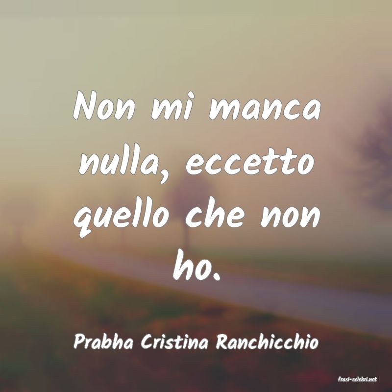 frasi di  Prabha Cristina Ranchicchio
