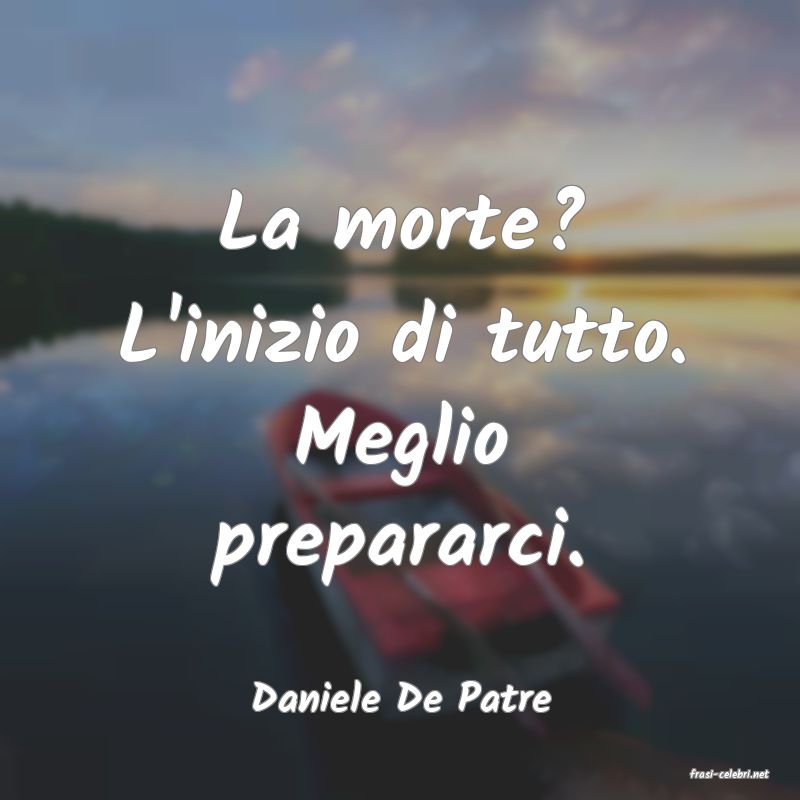 frasi di  Daniele De Patre
