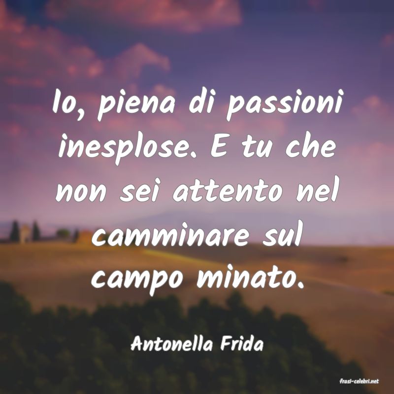 frasi di  Antonella Frida
