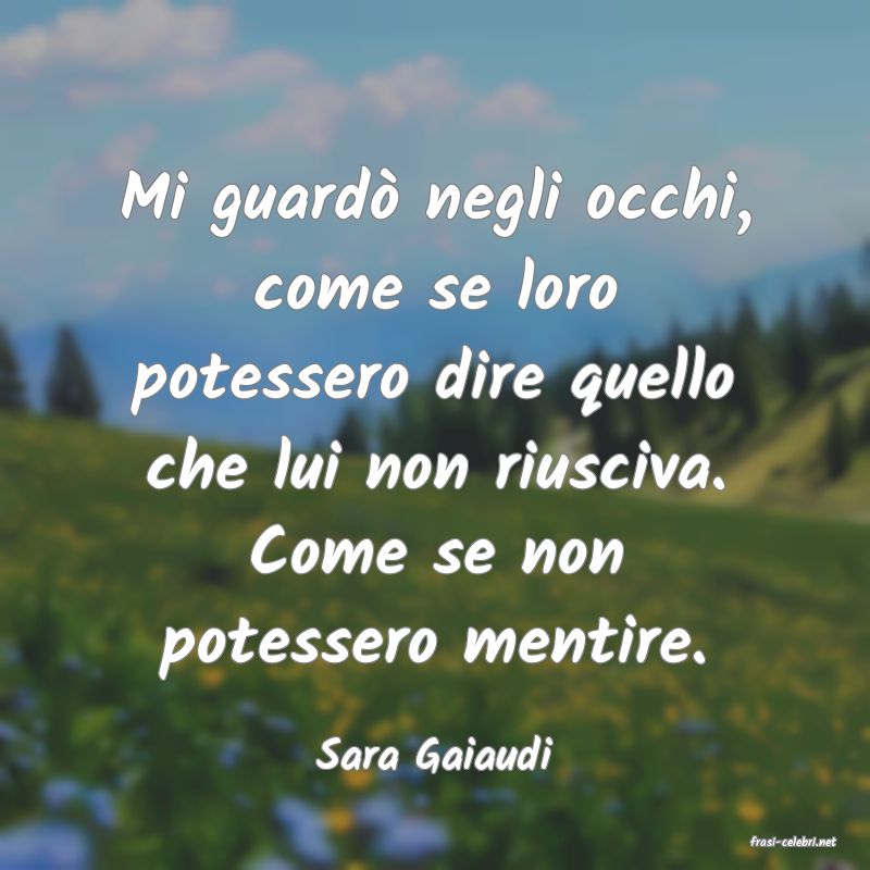 frasi di  Sara Gaiaudi
