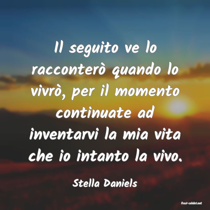 frasi di  Stella Daniels
