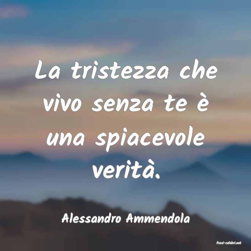 frasi di  Alessandro Ammendola
