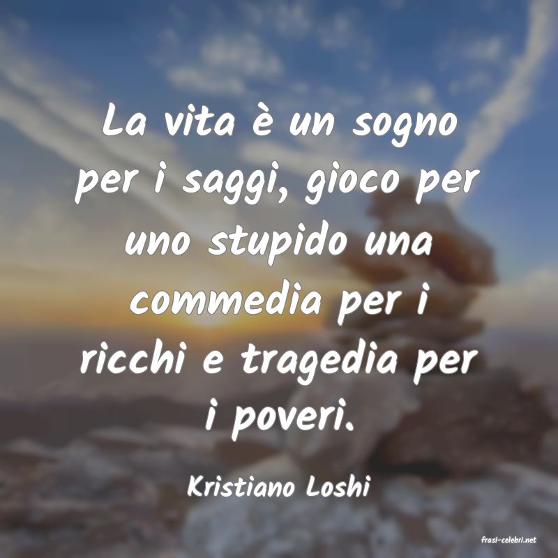 frasi di  Kristiano Loshi
