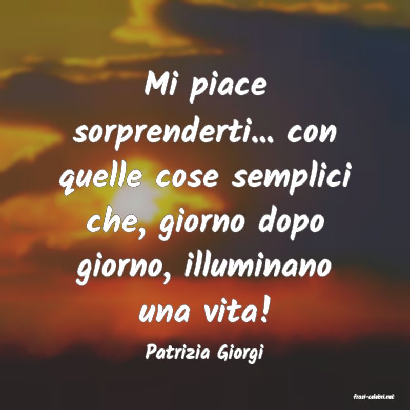 frasi di  Patrizia Giorgi
