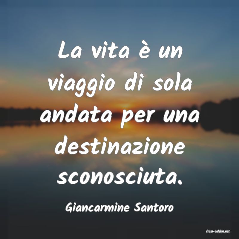 frasi di  Giancarmine Santoro
