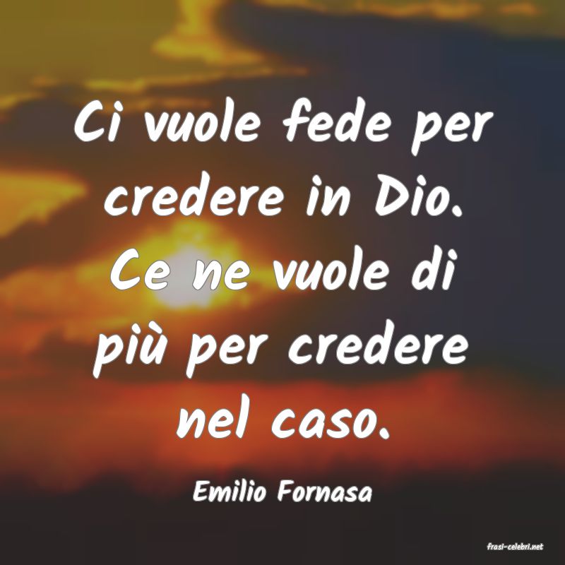 frasi di  Emilio Fornasa
