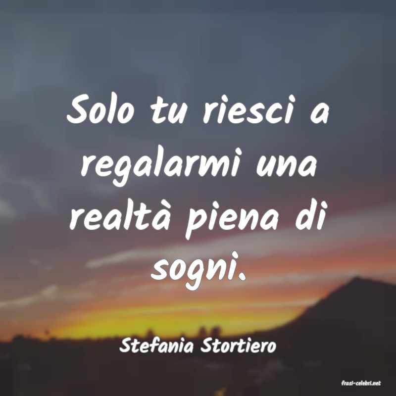 frasi di  Stefania Stortiero
