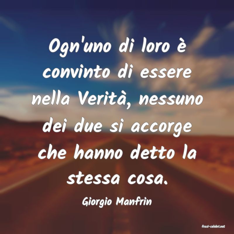 frasi di  Giorgio Manfrin
