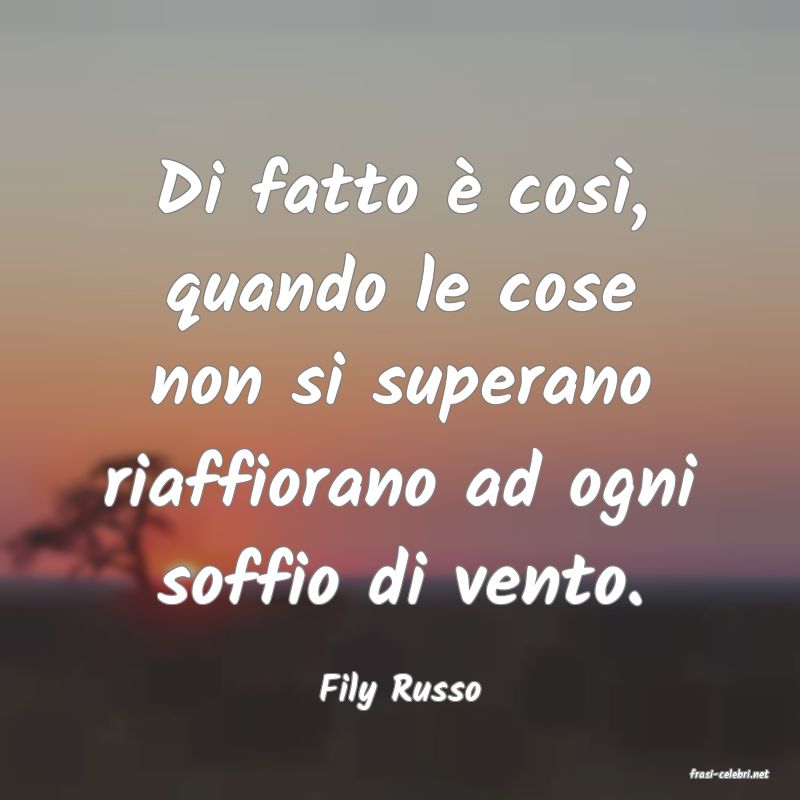 frasi di  Fily Russo
