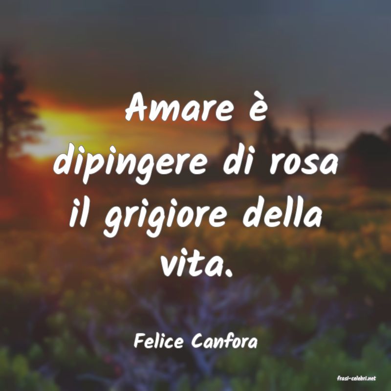 frasi di  Felice Canfora
